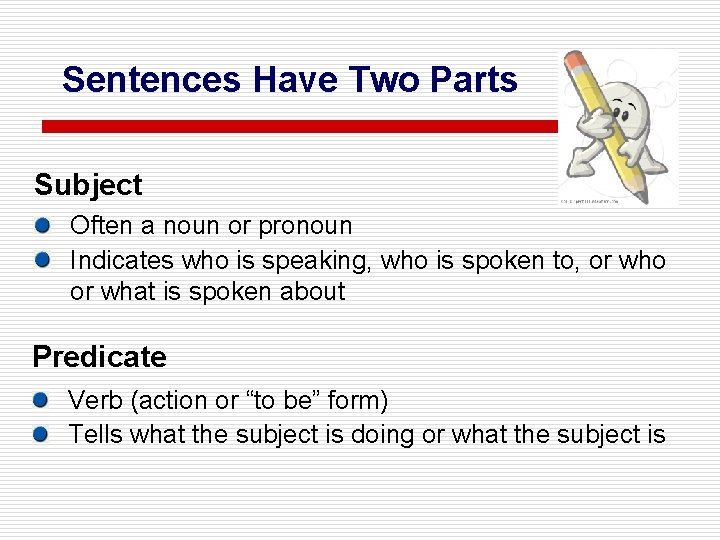 Sentences Have Two Parts Subject Often a noun or pronoun Indicates who is speaking,