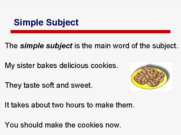 Simple Subject The simple subject is the main word of the subject. My sister