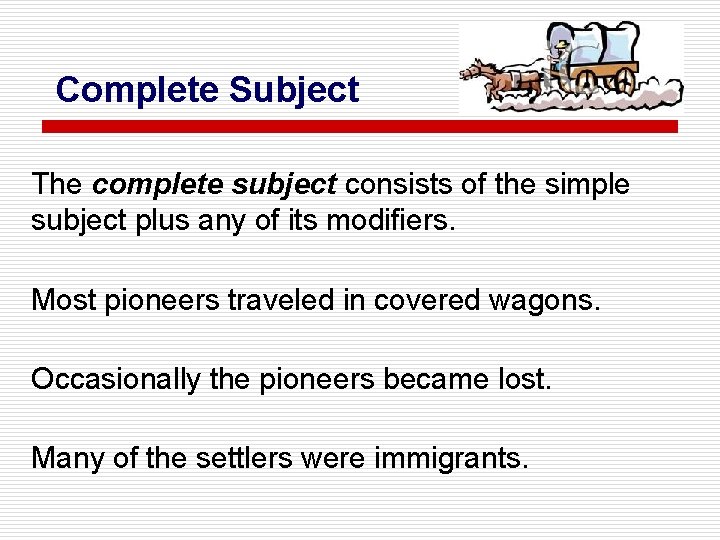 Complete Subject The complete subject consists of the simple subject plus any of its