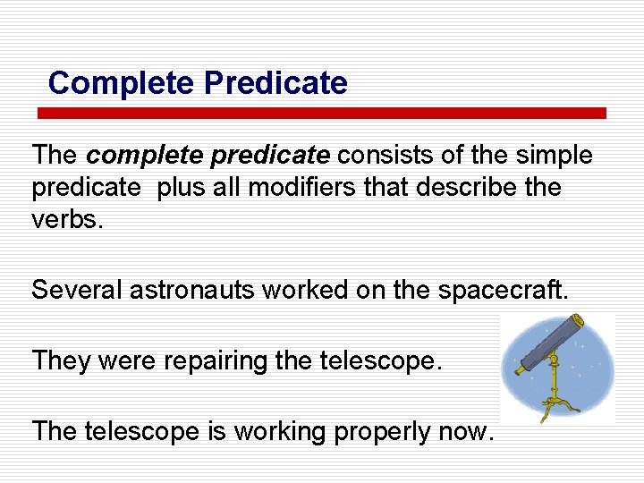 Complete Predicate The complete predicate consists of the simple predicate plus all modifiers that