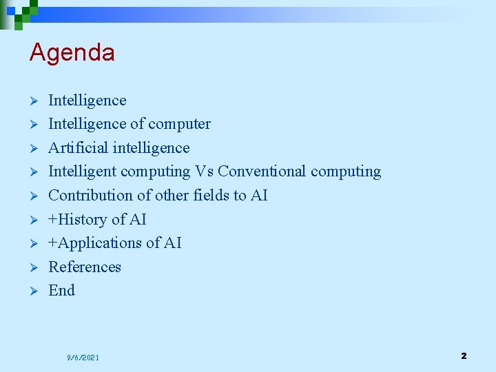 Agenda Ø Ø Ø Ø Ø Intelligence of computer Artificial intelligence Intelligent computing Vs Agenda Ø Ø Ø Ø Ø Intelligence of computer Artificial intelligence Intelligent computing Vs