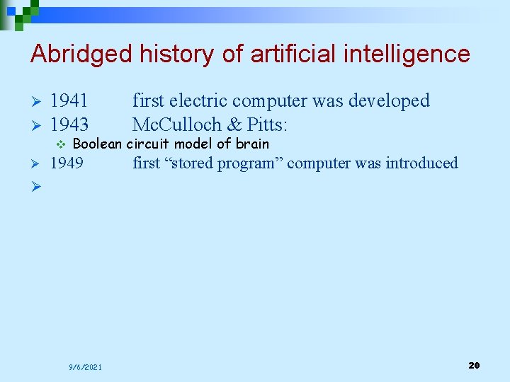 Abridged history of artificial intelligence Ø Ø 1941 1943 v Ø first electric computer Abridged history of artificial intelligence Ø Ø 1941 1943 v Ø first electric computer