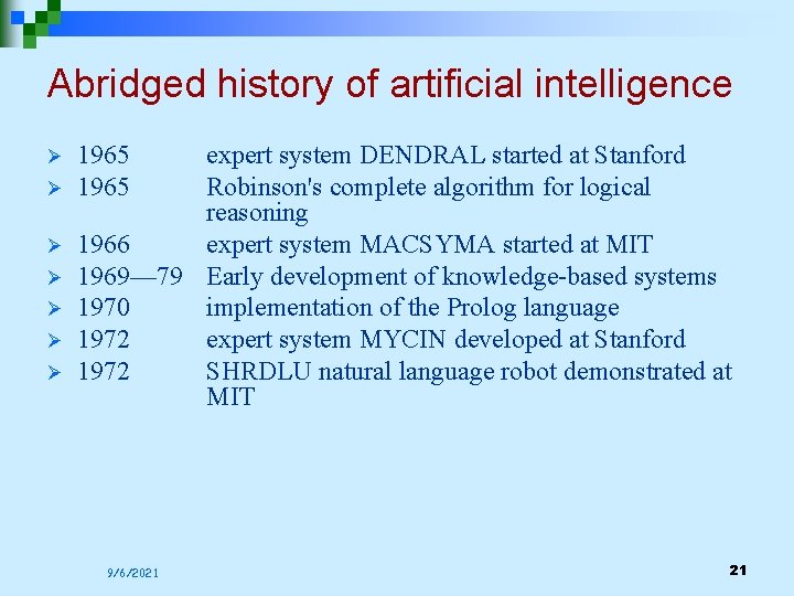 Abridged history of artificial intelligence Ø Ø Ø Ø 1965 expert system DENDRAL started Abridged history of artificial intelligence Ø Ø Ø Ø 1965 expert system DENDRAL started