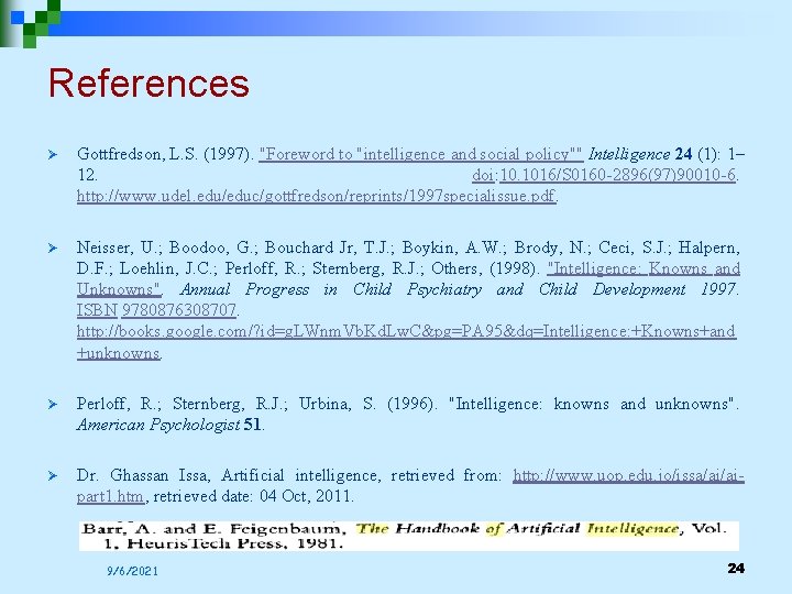 References Ø Gottfredson, L. S. (1997). "Foreword to "intelligence and social policy"" Intelligence 24 References Ø Gottfredson, L. S. (1997). "Foreword to "intelligence and social policy"" Intelligence 24