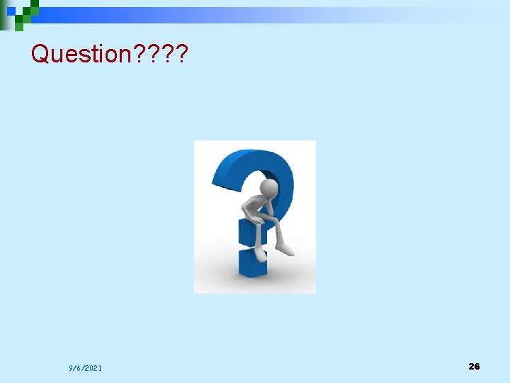 Question? ? 9/6/2021 26 Question? ? 9/6/2021 26