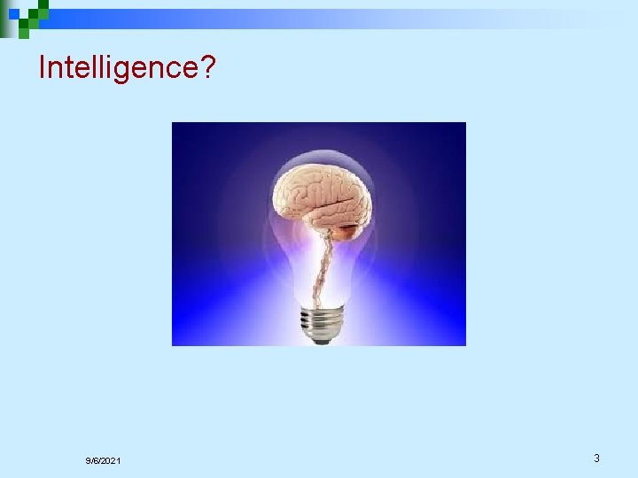 Intelligence? 9/6/2021 3 Intelligence? 9/6/2021 3