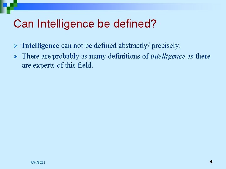 Can Intelligence be defined? Ø Ø Intelligence can not be defined abstractly/ precisely. There Can Intelligence be defined? Ø Ø Intelligence can not be defined abstractly/ precisely. There