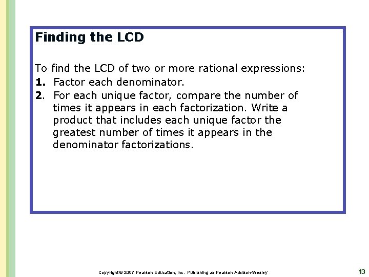 Finding the LCD To find the LCD of two or more rational expressions: 1.