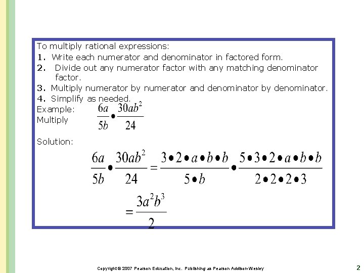 To multiply rational expressions: 1. Write each numerator and denominator in factored form. 2.