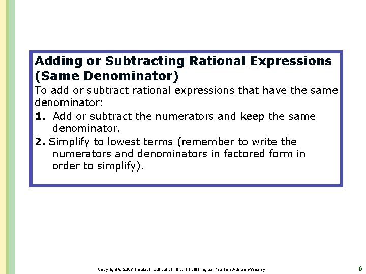Adding or Subtracting Rational Expressions (Same Denominator) To add or subtract rational expressions that