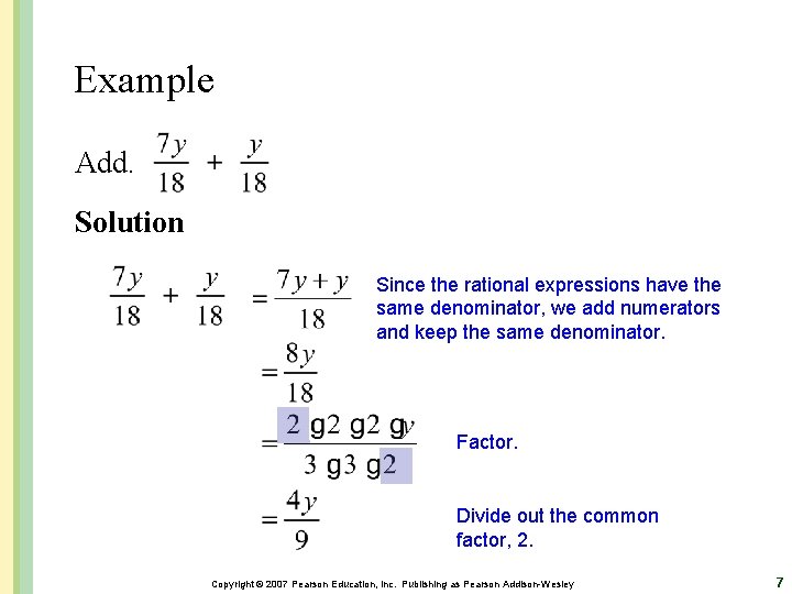 Example Add. Solution Since the rational expressions have the same denominator, we add numerators