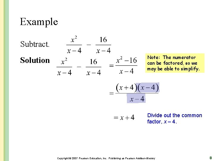 Example Subtract. Solution Note: The numerator can be factored, so we may be able