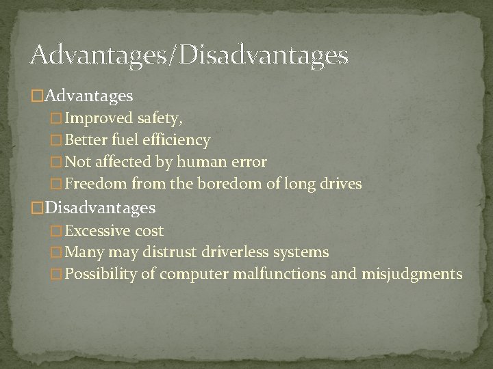 Advantages/Disadvantages �Advantages � Improved safety, � Better fuel efficiency � Not affected by human
