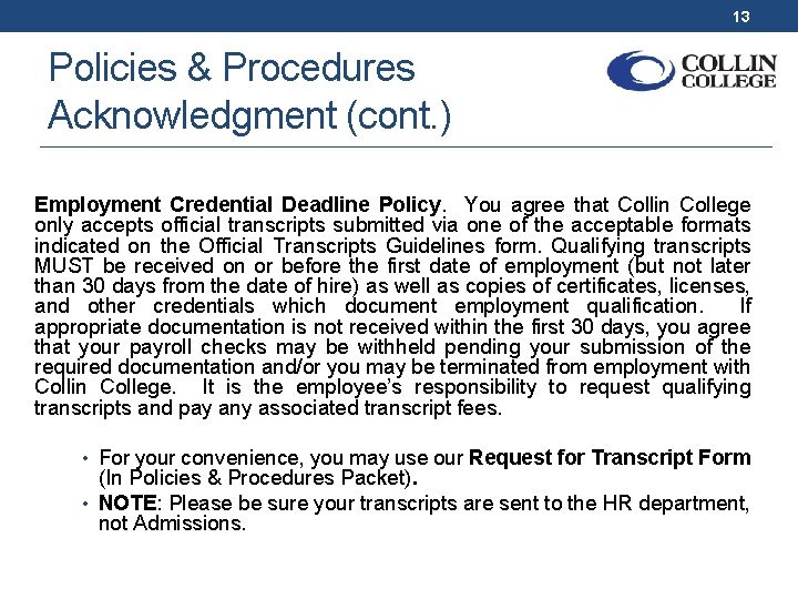 13 Policies & Procedures Acknowledgment (cont. ) Employment Credential Deadline Policy. You agree that