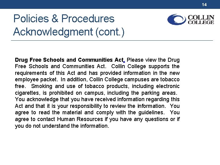 14 Policies & Procedures Acknowledgment (cont. ) Drug Free Schools and Communities Act. Please
