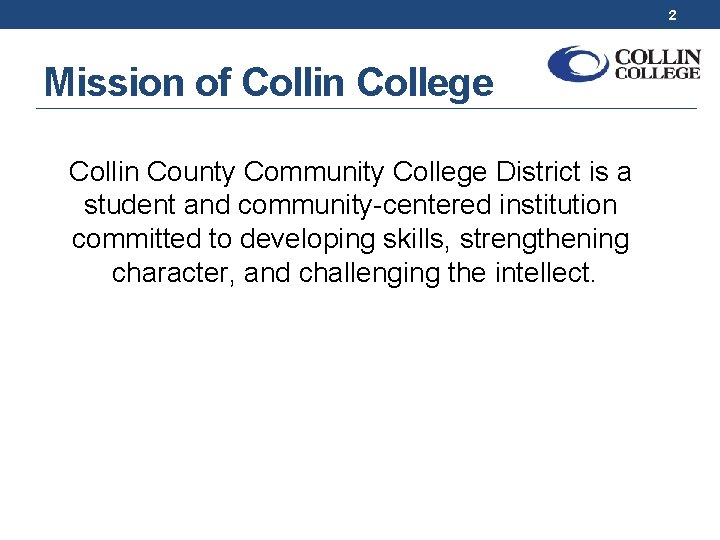 2 Mission of Collin College Collin County Community College District is a student and