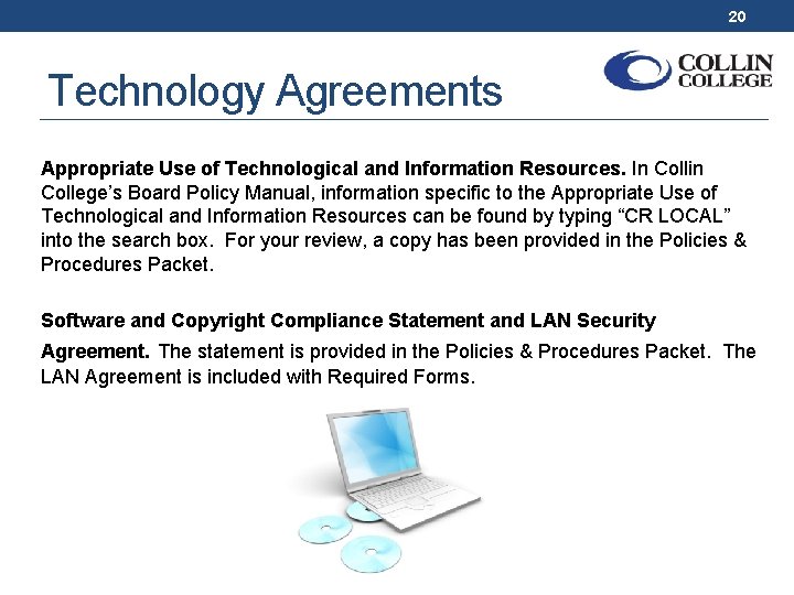 20 Technology Agreements Appropriate Use of Technological and Information Resources. In Collin College’s Board