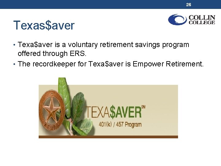 26 Texas$aver • Texa$aver is a voluntary retirement savings program offered through ERS. •