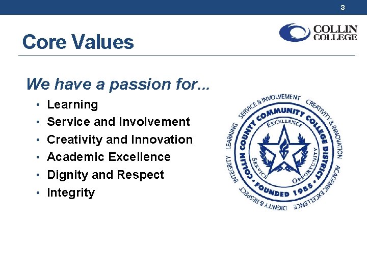 3 Core Values We have a passion for. . . • Learning • Service