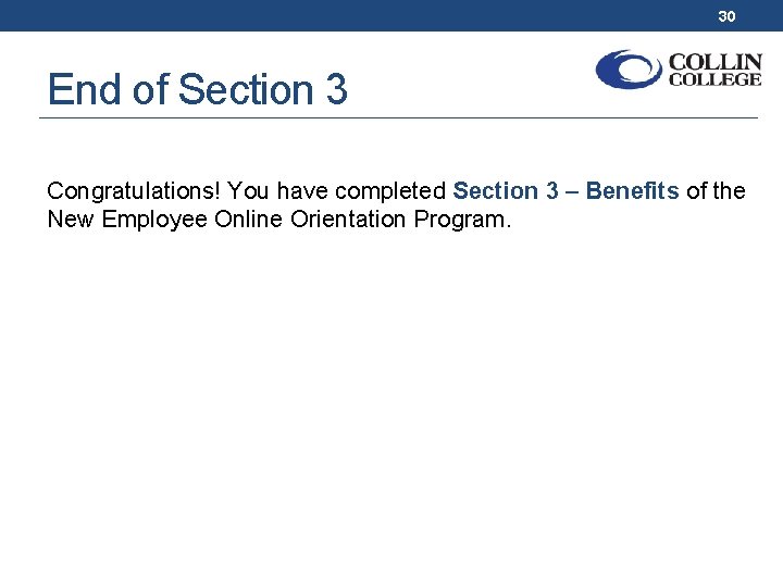30 End of Section 3 Congratulations! You have completed Section 3 – Benefits of