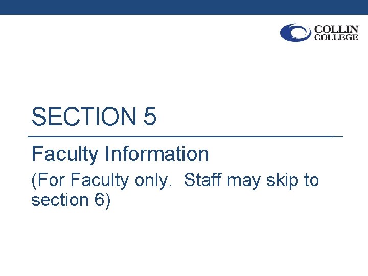SECTION 5 Faculty Information (For Faculty only. Staff may skip to section 6) 
