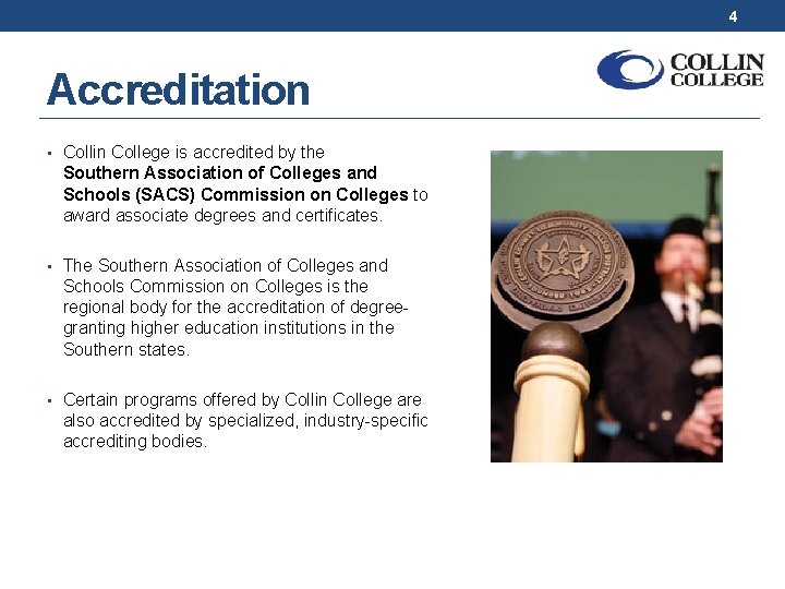 4 Accreditation • Collin College is accredited by the Southern Association of Colleges and