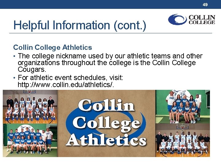49 Helpful Information (cont. ) Collin College Athletics • The college nickname used by