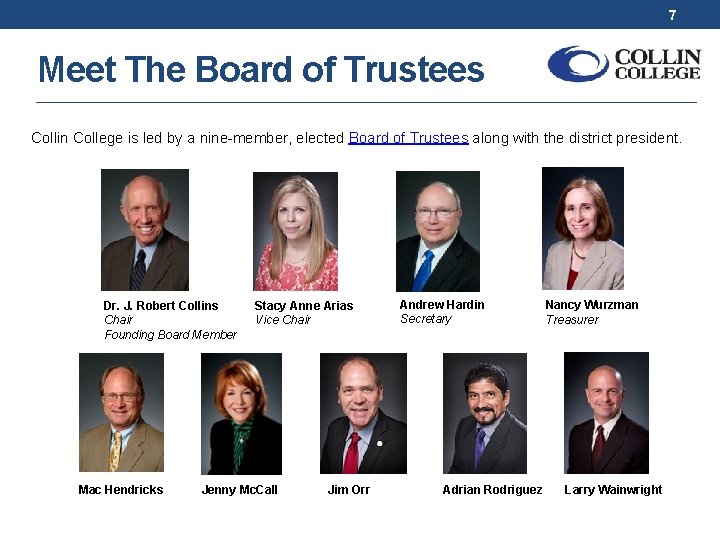 7 Meet The Board of Trustees Collin College is led by a nine-member, elected