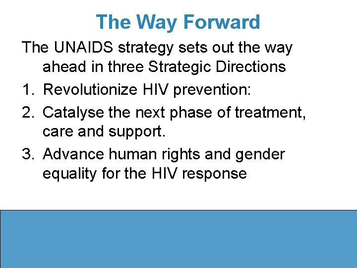 The Way Forward The UNAIDS strategy sets out the way ahead in three Strategic
