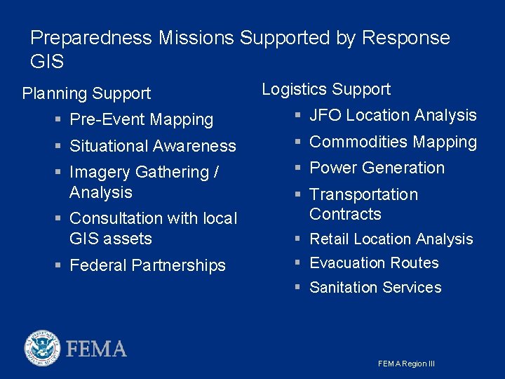 Preparedness Missions Supported by Response GIS Planning Support Logistics Support § Pre-Event Mapping § Preparedness Missions Supported by Response GIS Planning Support Logistics Support § Pre-Event Mapping §