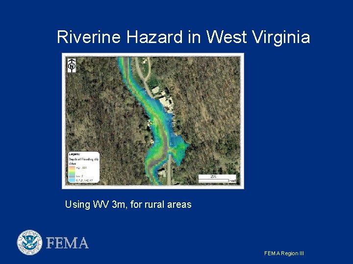 Riverine Hazard in West Virginia Using WV 3 m, for rural areas FEMA Region Riverine Hazard in West Virginia Using WV 3 m, for rural areas FEMA Region