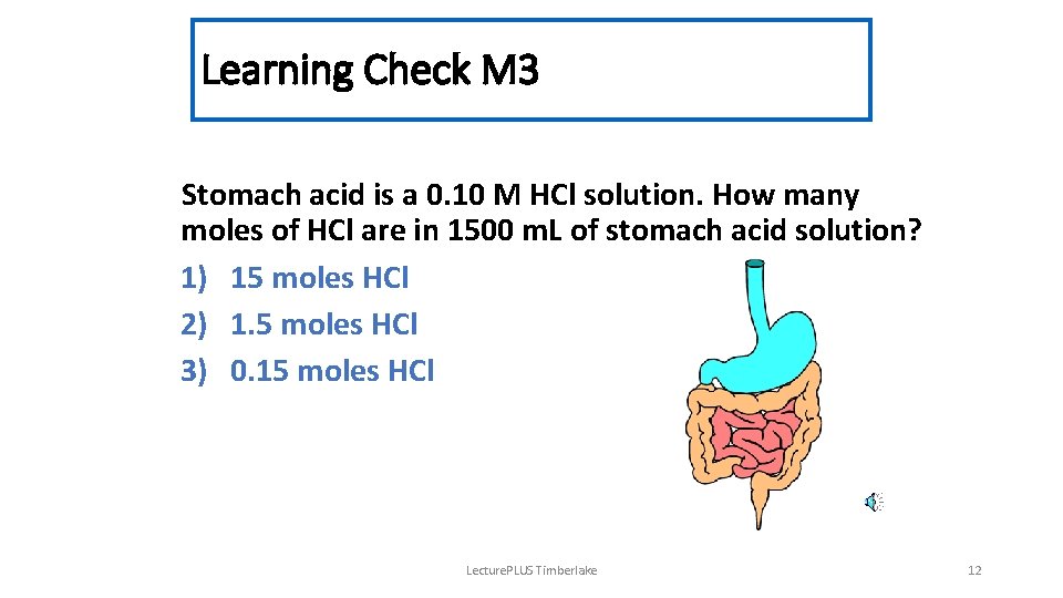 Learning Check M 3 Stomach acid is a 0. 10 M HCl solution. How