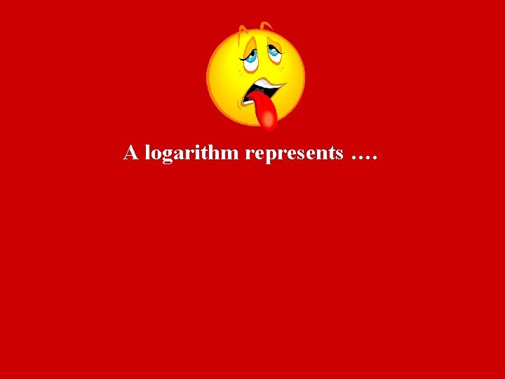 A logarithm represents …. 