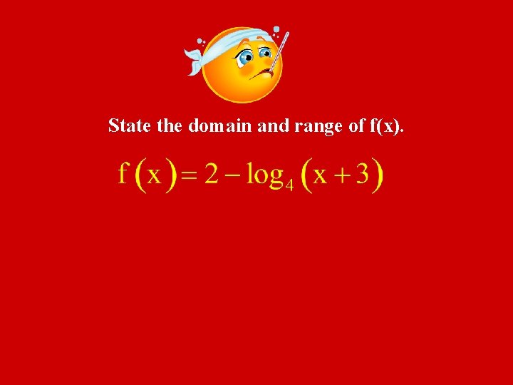 State the domain and range of f(x). 