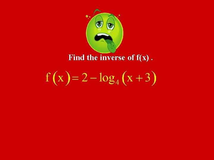 Find the inverse of f(x). 