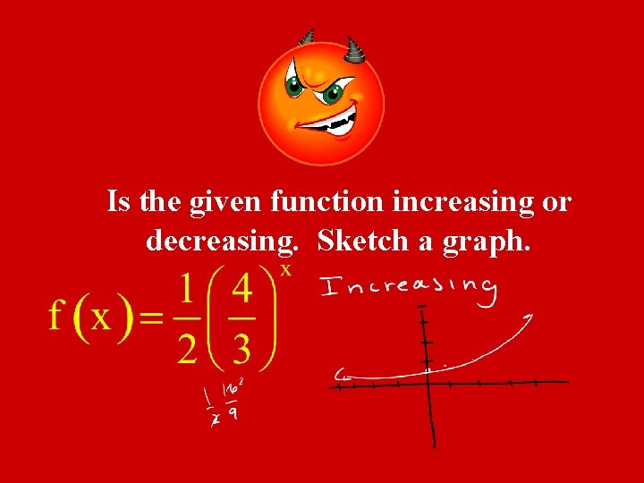 Is the given function increasing or decreasing. Sketch a graph. 