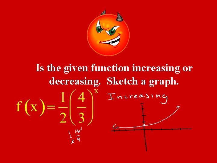 Is the given function increasing or decreasing. Sketch a graph. 