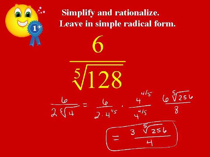 Simplify and rationalize. Leave in simple radical form. 