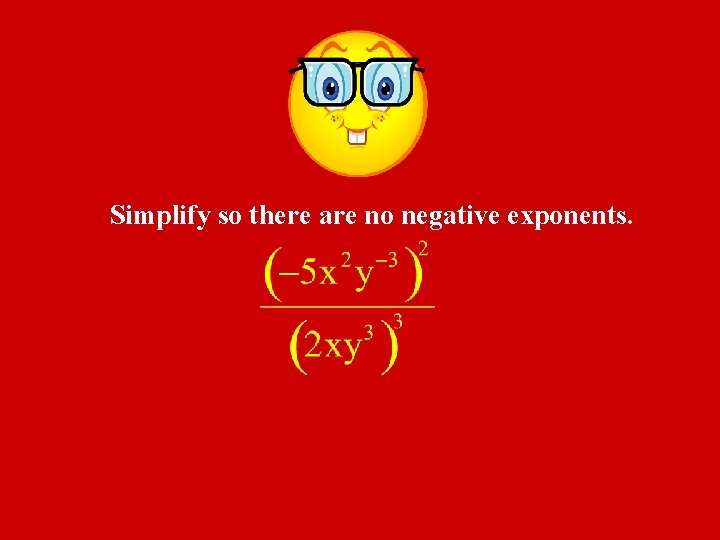 Simplify so there are no negative exponents. 