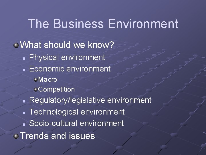 The Business Environment What should we know? n n Physical environment Economic environment Macro