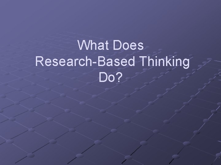 What Does Research-Based Thinking Do? 