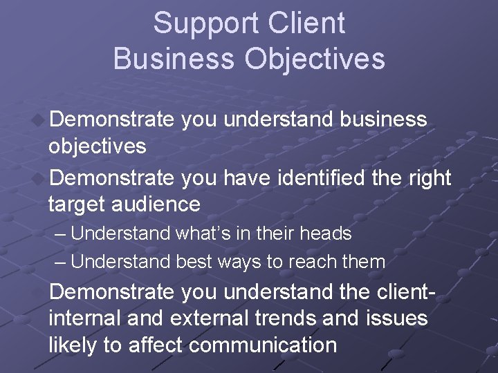 Support Client Business Objectives u Demonstrate you understand business objectives u Demonstrate you have