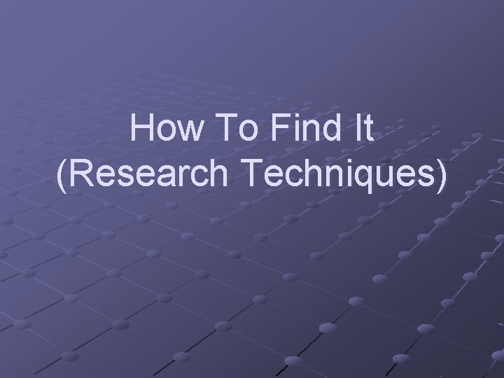 How To Find It (Research Techniques) 