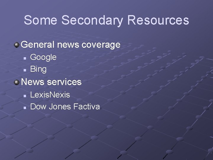 Some Secondary Resources General news coverage n n Google Bing News services n n