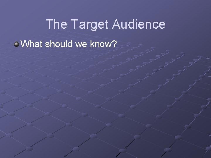 The Target Audience What should we know? 