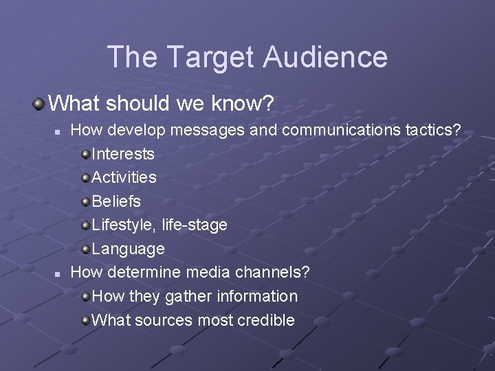 The Target Audience What should we know? n n How develop messages and communications