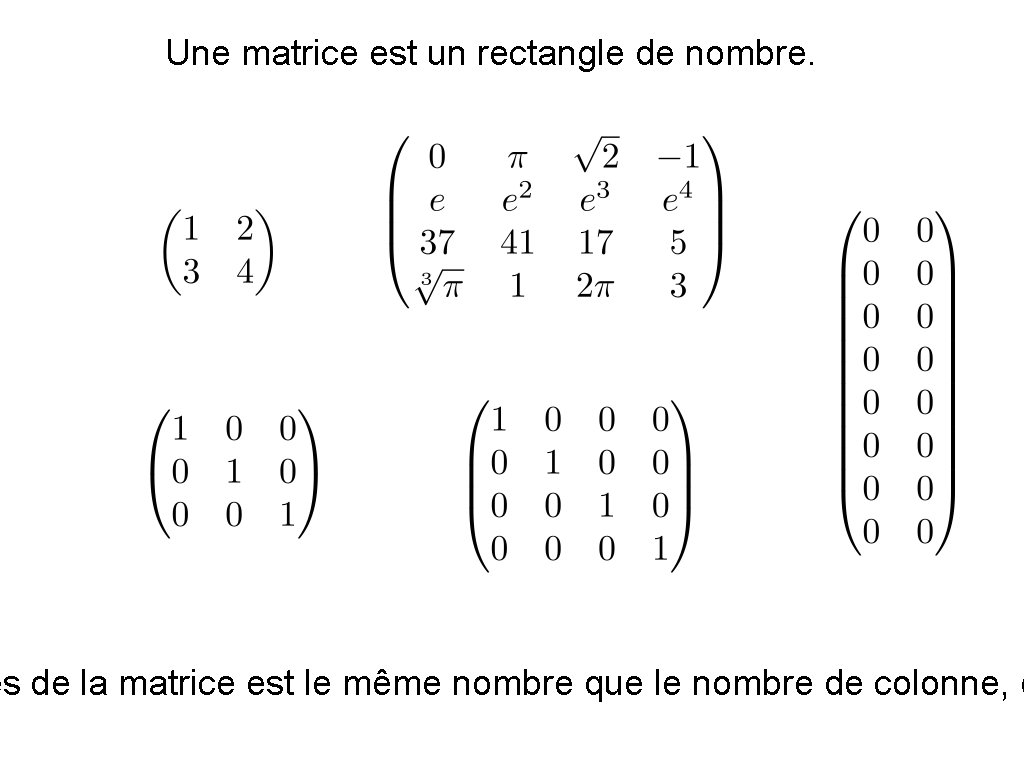 Une matrice est un rectangle de nombre. es de la matrice est le même