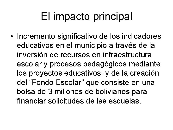 El impacto principal • Incremento significativo de los indicadores educativos en el municipio a