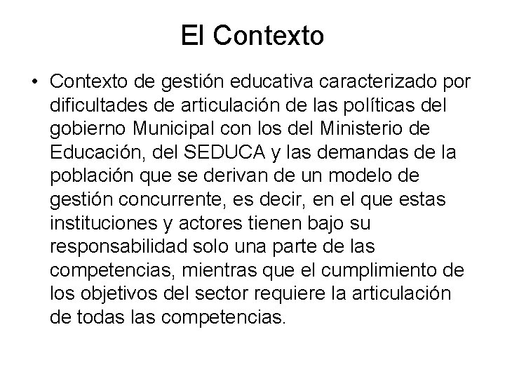 El Contexto • Contexto de gestión educativa caracterizado por dificultades de articulación de las