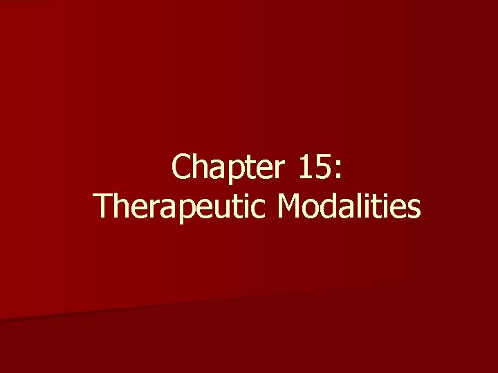 Chapter 15: Therapeutic Modalities 